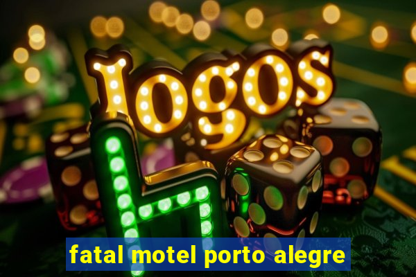 fatal motel porto alegre